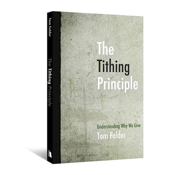 The Tithing Principle: Understanding Why We Give, (Paperback)