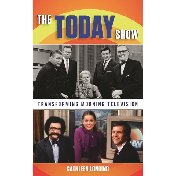 The Today Show: Transforming Morning Television, (Hardcover)