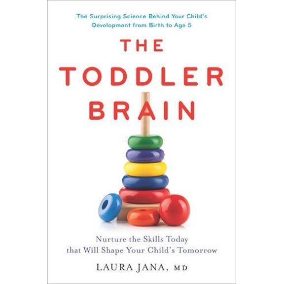 Pre-Owned The Toddler Brain: Nurture the Skills Today That Will Shape Your Child's Tomorrow (Hardcover) 0738218758 9780738218755