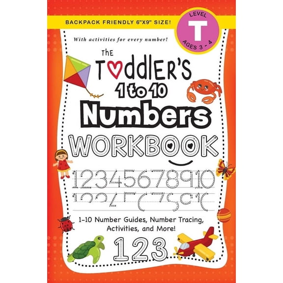 The Toddler's Workbook The Toddler's 1 to 10 Numbers Workbook: (Ages 3-4) 1-10 Number Guides, Number Tracing, Activities, and More! (Backpack F, Book 3, (Paperback)