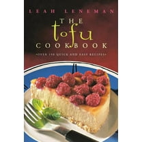 The Tofu Cookbook: Over 150 Quick and Easy Recipes, (Paperback)