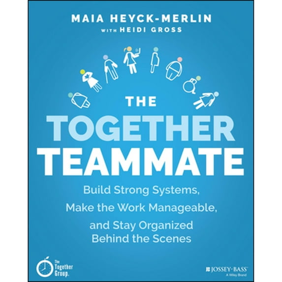 Pre-Owned The Together Teammate: Build Strong Systems, Make the Work Manageable, and Stay Organized Behind the Scenes (Paperback) 1119698863 9781119698869