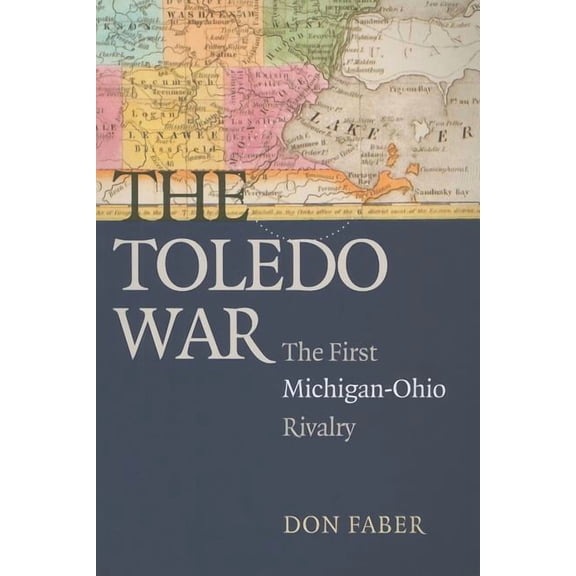 The Toledo War : The First Michigan-Ohio Rivalry (Paperback)