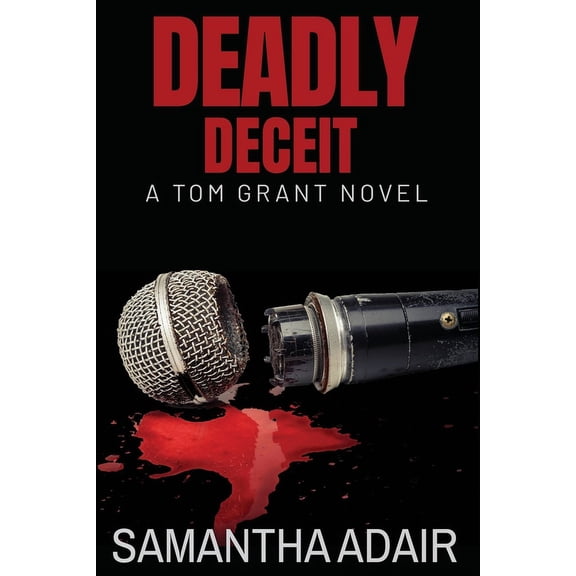 The Tom Grant Deadly Deceit: A Tom Grant Novel, Book 2, (Paperback)