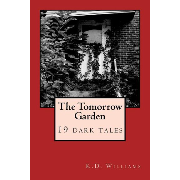 The Tomorrow Garden Paperback 1535111461 9781535111461 K D Williams