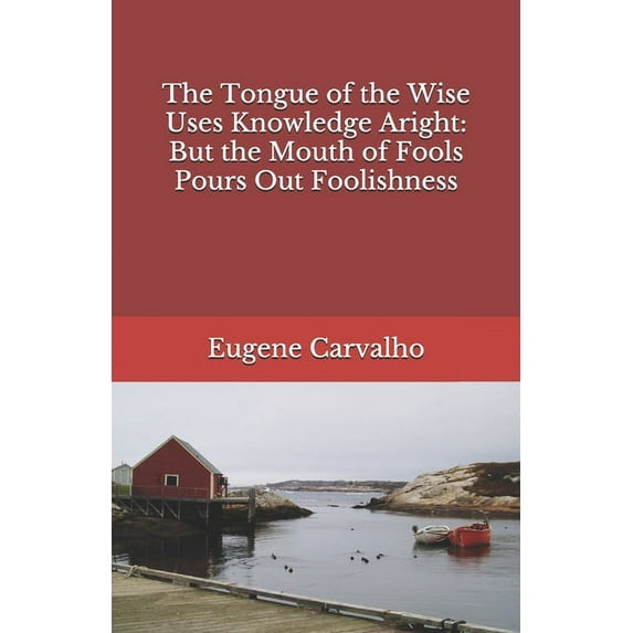 The Tongue of the Wise Uses Knowledge Aright (Paperback)