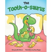 The Tooth-o-saurus A Dino-Mite Book About Brushing Teeth and Going to the Dentist for Toddlers and Kids, Paperback