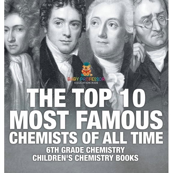 The Top 10 Most Famous Chemists of All Time - 6th Grade Chemistry Children's Chemistry Books, (Hardcover)
