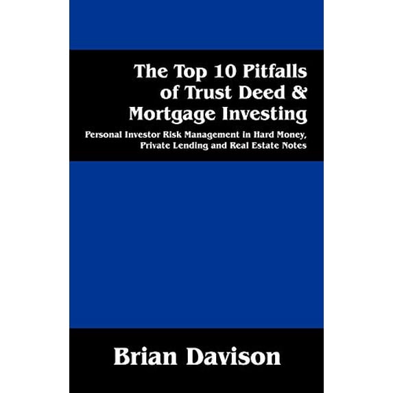 Pre-Owned The Top 10 Pitfalls of Trust Deed & Mortgage Investing: Personal Investor Risk Management in Hard Money, Private Lending and Real Estate Notes (Paperback) 1478718773 9781478718772
