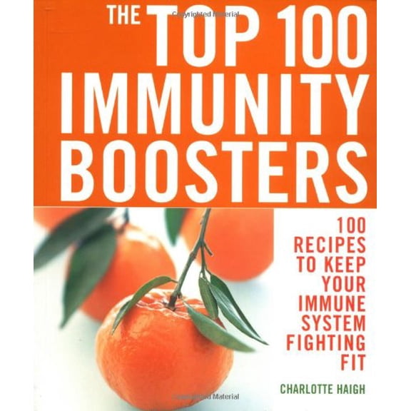 Pre-Owned The Top 100 Immunity Boosters: 100 Recipes to Keep Your Immune System Fighting Fit, 9781844831111, 1844831116, Paperback, First Edition edition