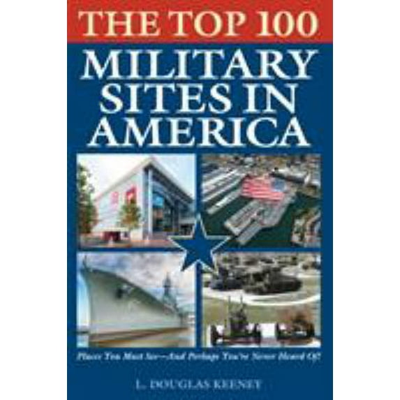 Pre-Owned The Top 100 Military Sites in America (Paperback) 1493032283 9781493032280