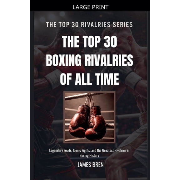 The Top 30 Boxing Rivalries of all Time, (Paperback)