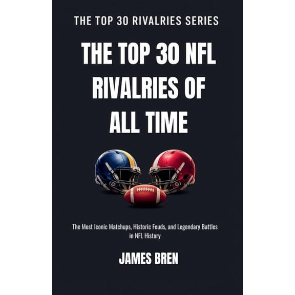 The Top 30 Rivalries The Top 30 NFL Rivalries of all Time, (Paperback)