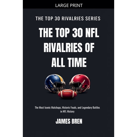 The Top 30 Rivalries The Top 30 NFL Rivalries of all Time, (Paperback)
