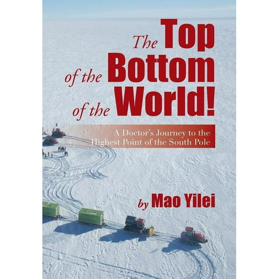 The Top of the Bottom of the World!: A Doctor's Journey to the Highest Point of the South Pole, (Hardcover)