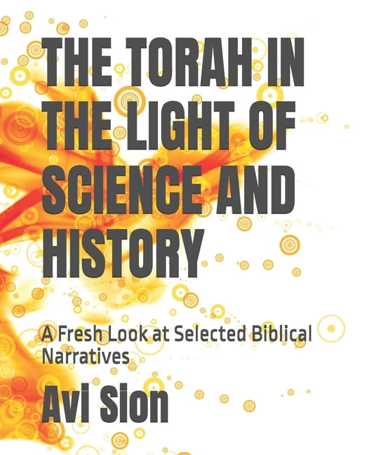 The Torah in the Light of Science and History: A Fresh Look at Selected Biblical Narratives, (Paperback)