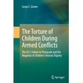 thumbnail image 1 of The Torture of Children During Armed Conflicts: The ICC's Failure to Prosecute and the Negation of Children's Human Dign, (Paperback), 1 of 1