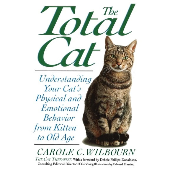 The Total Cat: Understanding Your Cat's Physical and Emotional Behavior from Kitten to Old Age, (Paperback)