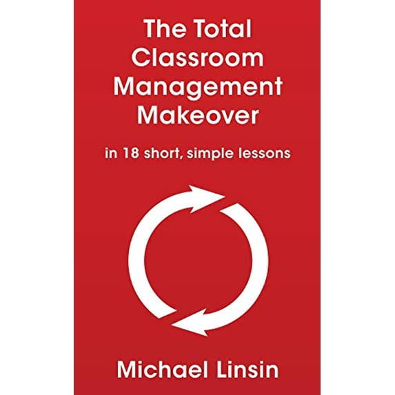 Pre-Owned The Total Classroom Management Makeover: in 18 short, simple lessons (Paperback) 1088754325 9781088754320