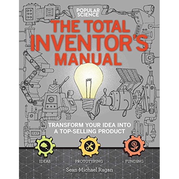 Pre-Owned The Total Inventors Manual (Popular Science): Transform Your Idea Into a Top-Selling Product (Paperback) 1681881586 9781681881584
