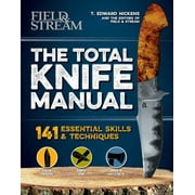 T EDWARD NICKENS; THE EDITORS OF FIELD & STREAM The Total Knife Manual : 141 Essential Skills & Techniques (Paperback)