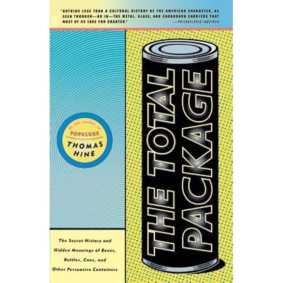 Pre-Owned The Total Package: The Secret History and Hidden Meanings of Boxes, Bottles, Cans and (Paperback) by Thomas Hine