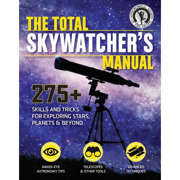 The Total Skywatcher's Manual : 275+ Skills and Tricks for Exploring Stars, Planets, and Beyond (Paperback)