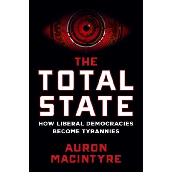 Pre-Owned The Total State: How Liberal Democracies Become Tyrannies, 9781684515585, 1684515580, Hardcover,