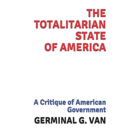 The Totalitarian State of America: A Critique of American Government (Paperback)