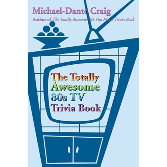 The Totally Awesome 80s TV Trivia Book (Paperback) by Michael-Dante Craig