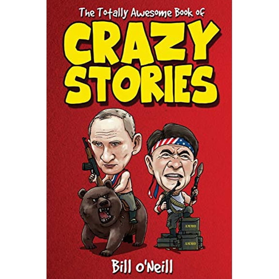 Pre-Owned The Totally Awesome Book of Crazy Stories: Crazy But True Stories That Actually Happened! (Paperback) 1648450709 9781648450709
