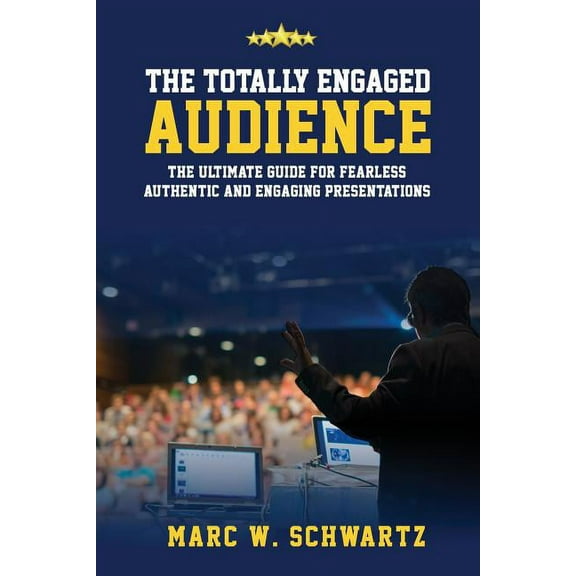 The Totally Engaged Audience: The Ultimate Guide for Fearless, Authentic & Engaging Presentations Paperback