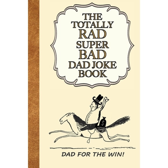 The Totally Rad Super Bad Dad Joke Book : Dad for the Win!: : Good Clean Family Fun Jokes, A Perfect Gift for Any Dad! (Paperback)