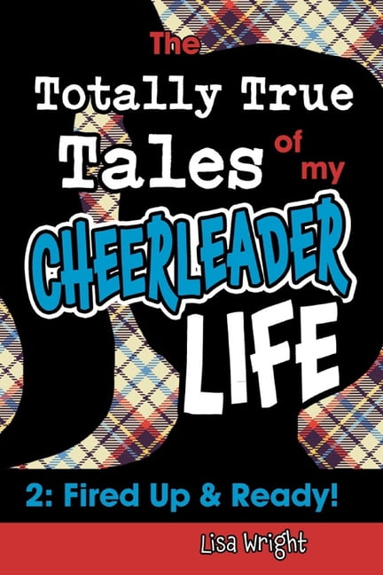 The Totally True Tales of my Cheerleader Life 2: Fired Up & Ready! (Paperback) by Lisa Wright