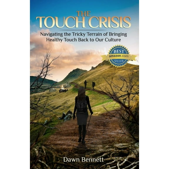 The Touch Crisis : Navigating the Tricky Terrain of Bringing Healthy Touch Back to Our Culture (Paperback)