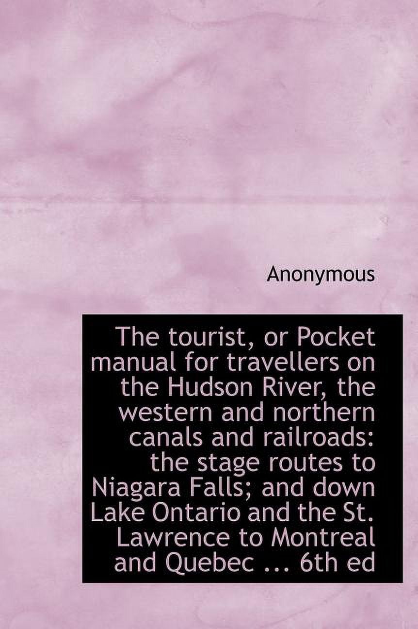 The Tourist, or Pocket Manual for Travellers on the Hudson River, the Western and Northern Canals an (Hardcover)