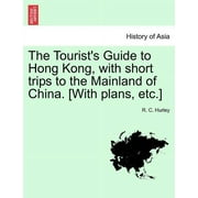 The Tourist's Guide to Hong Kong, with Short Trips to the Mainland of China. [With Plans, Etc.] (Paperback)