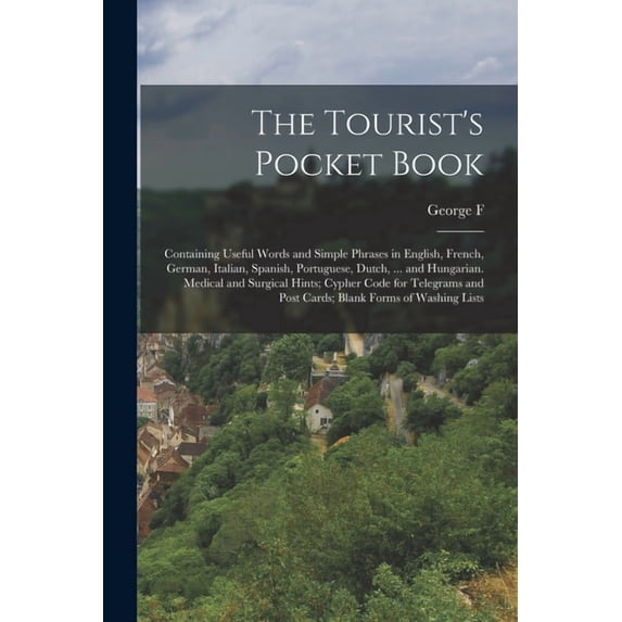 The Tourist's Pocket Book: Containing Useful Words and Simple Phrases in English, French, German, Italian, Spanish, Port, (Paperback)