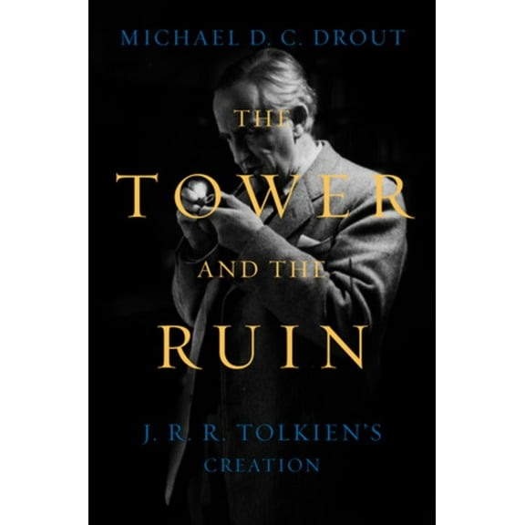 The Tower and the Ruin: J.R.R. Tolkien's Creation, (Hardcover)