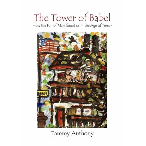 The Tower of Babel How the Fall of Man Found Us in the Age of Terror, (Hardcover)