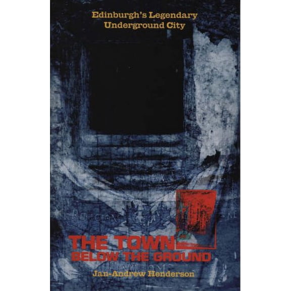 Pre-Owned The Town below the Ground : Edinburgh's Legendary Underground City (Paperback) 9781840182316