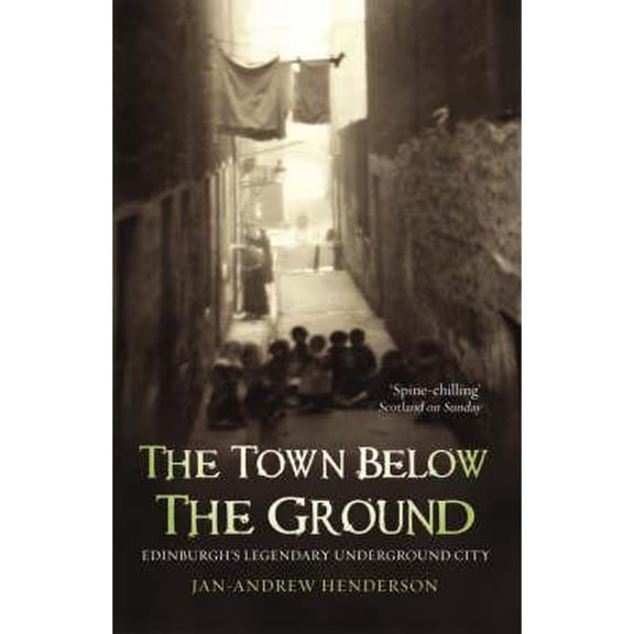 Pre-Owned The Town Below the Ground: Edinburgh's Legendary Underground City (Paperback) 1840182318 9781840182316