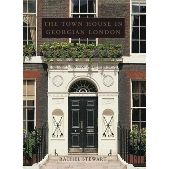 Pre-Owned The Town House in Georgian London (Hardcover) by Rachel Stewart