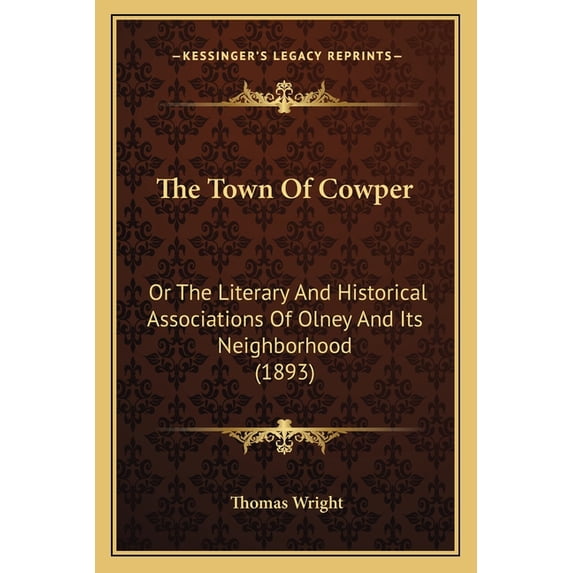 The Town Of Cowper : Or The Literary And Historical Associations Of Olney And Its Neighborhood (1893) (Paperback)