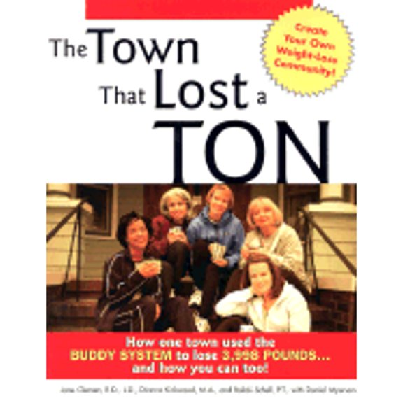 The Town That Lost a Ton : How One Town Used the Buddy System to Lose 3,998 Pounds--And How You Can Too! (Paperback)