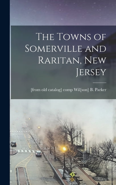 The Towns of Somerville and Raritan, New Jersey (Hardcover)
