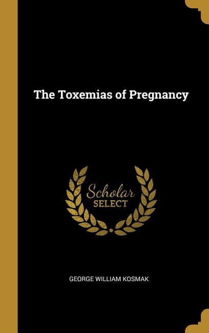 The Toxemias of Pregnancy, (Hardcover)