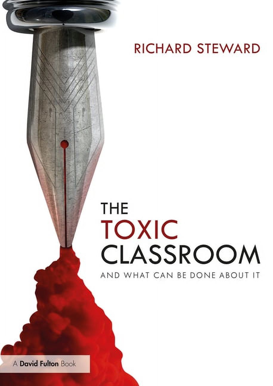 The Toxic Classroom: And What Can be Done About It, (Paperback)