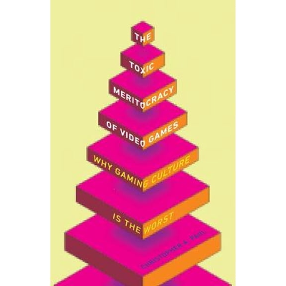 Pre-Owned The Toxic Meritocracy of Video Games: Why Gaming Culture Is the Worst (Hardcover 9781517900403) by Christopher A Paul