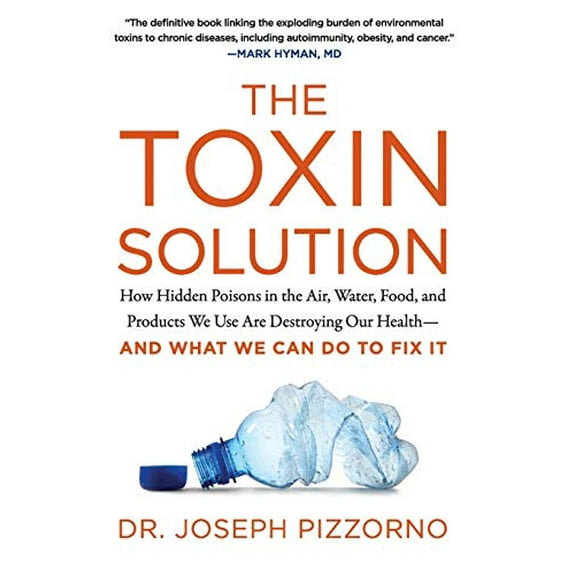 Pre-Owned The Toxin Solution: How Hidden Poisons in the Air, Water, Food, and Products We Use Are Destroying Our Health--And What We Can Do to Fix It (Paperback) 0062427466 9780062427465